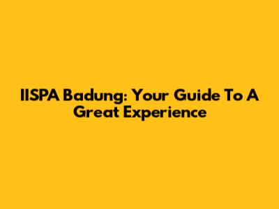 IISPA Badung: Your Guide To A Great Experience