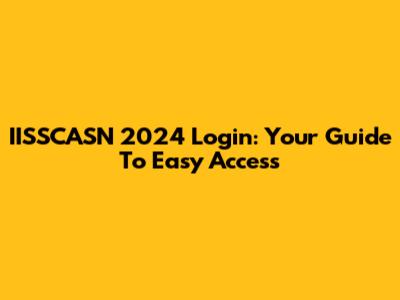 IISSCASN 2024 Login: Your Guide To Easy Access
