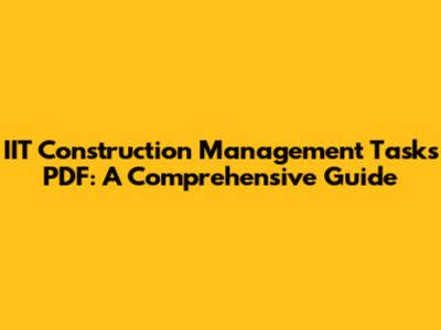 IIT Construction Management Tasks PDF: A Comprehensive Guide