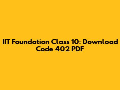 IIT Foundation Class 10: Download Code 402 PDF