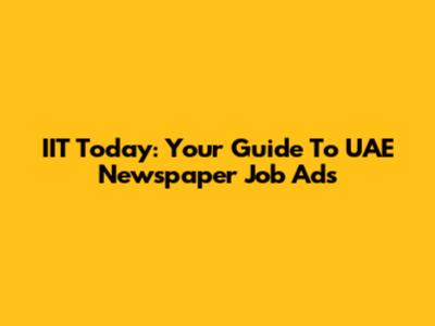 IIT Today: Your Guide To UAE Newspaper Job Ads