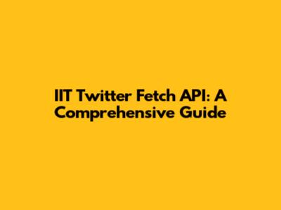 IIT Twitter Fetch API: A Comprehensive Guide