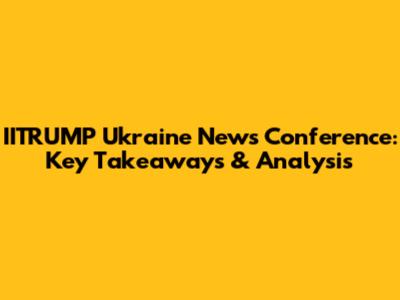 IITRUMP Ukraine News Conference: Key Takeaways & Analysis