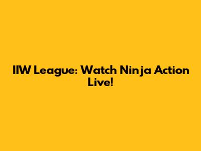 IIW League: Watch Ninja Action Live!