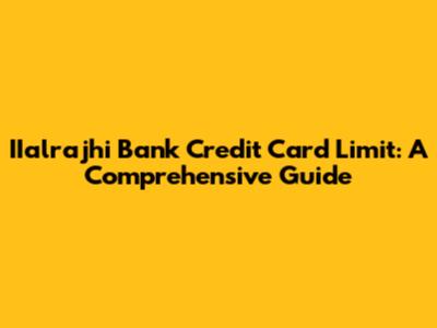 IIalrajhi Bank Credit Card Limit: A Comprehensive Guide