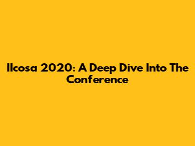 IIcosa 2020: A Deep Dive Into The Conference