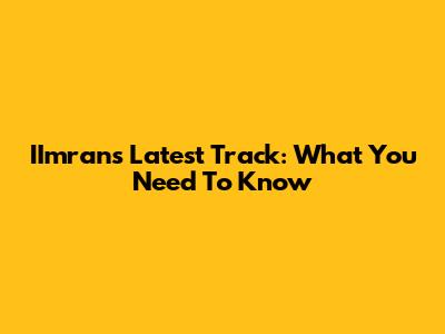 IImran's Latest Track: What You Need To Know