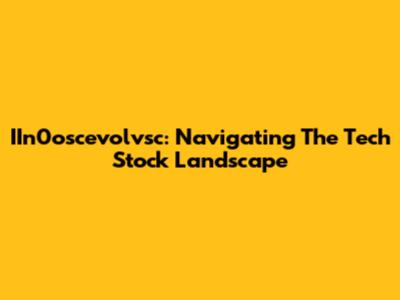 IIn0oscevolvsc: Navigating The Tech Stock Landscape