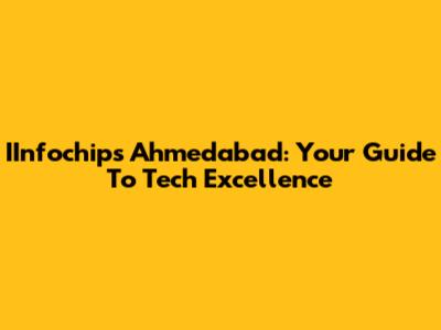 IInfochips Ahmedabad: Your Guide To Tech Excellence