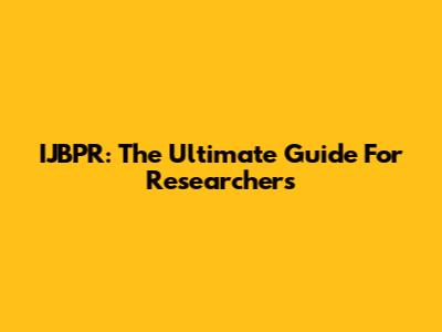 IJBPR: The Ultimate Guide For Researchers