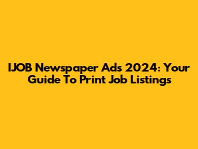 IJOB Newspaper Ads 2024: Your Guide To Print Job Listings