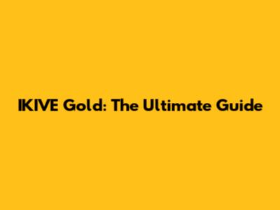 IKIVE Gold: The Ultimate Guide