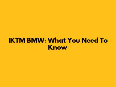 IKTM BMW: What You Need To Know