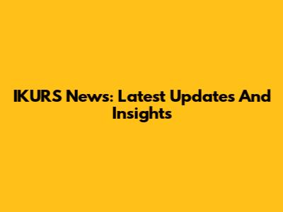 IKURS News: Latest Updates And Insights