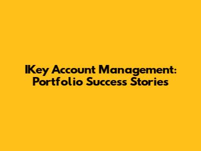 IKey Account Management: Portfolio Success Stories