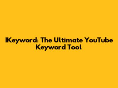 IKeyword: The Ultimate YouTube Keyword Tool