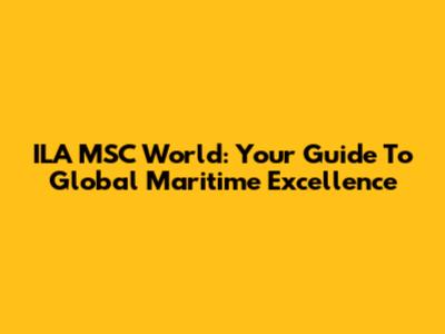ILA MSC World: Your Guide To Global Maritime Excellence