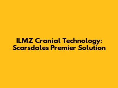 ILMZ Cranial Technology: Scarsdale's Premier Solution
