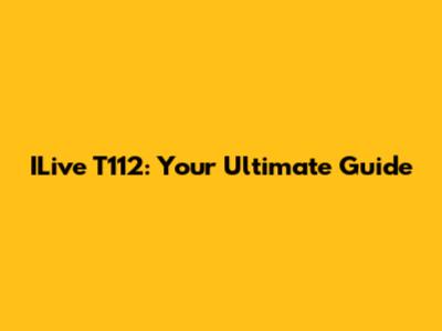 ILive T112: Your Ultimate Guide