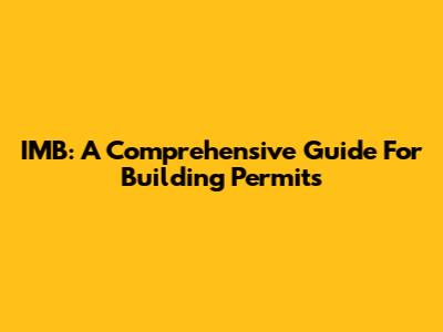 IMB: A Comprehensive Guide For Building Permits