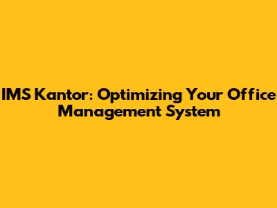 IMS Kantor: Optimizing Your Office Management System