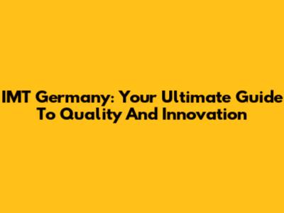 IMT Germany: Your Ultimate Guide To Quality And Innovation