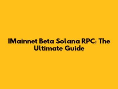 IMainnet Beta Solana RPC: The Ultimate Guide