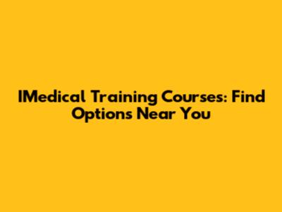 IMedical Training Courses: Find Options Near You