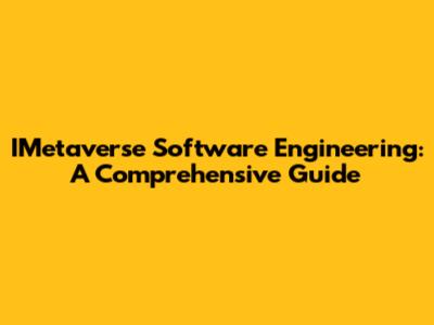 IMetaverse Software Engineering: A Comprehensive Guide