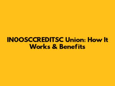 IN0OSCCREDITSC Union: How It Works & Benefits
