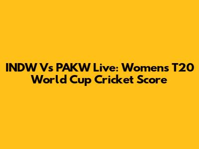 INDW Vs PAKW Live: Women's T20 World Cup Cricket Score