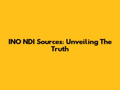 INO NDI Sources: Unveiling The Truth