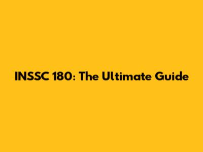 INSSC 180: The Ultimate Guide