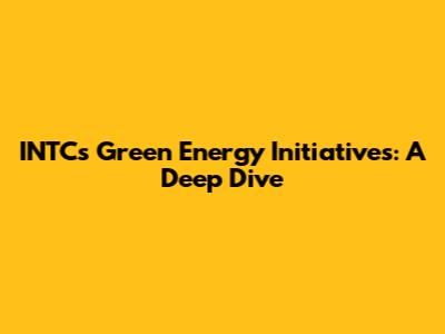 INTC's Green Energy Initiatives: A Deep Dive