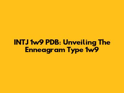 INTJ 1w9 PDB: Unveiling The Enneagram Type 1w9