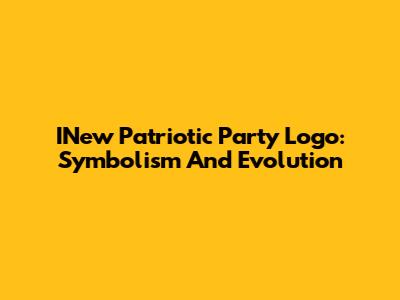 INew Patriotic Party Logo: Symbolism And Evolution