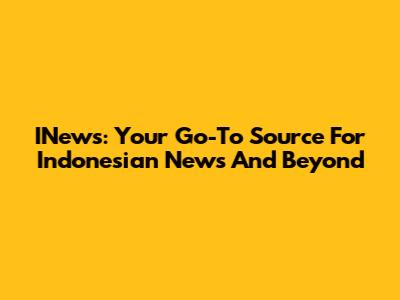 INews: Your Go-To Source For Indonesian News And Beyond
