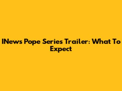 INews Pope Series Trailer: What To Expect