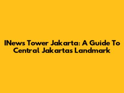 INews Tower Jakarta: A Guide To Central Jakarta's Landmark