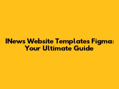 INews Website Templates Figma: Your Ultimate Guide