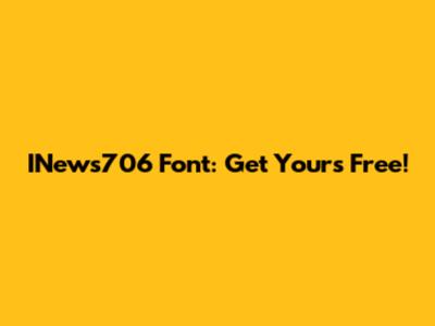 INews706 Font: Get Yours Free!