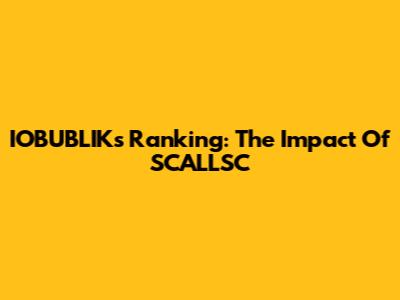 IOBUBLIK's Ranking: The Impact Of SCALLSC