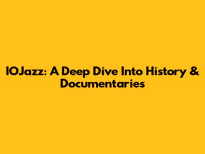 IOJazz: A Deep Dive Into History & Documentaries