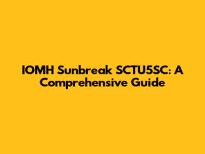 IOMH Sunbreak SCTU5SC: A Comprehensive Guide