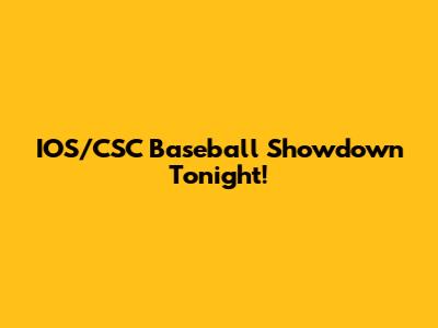 IOS/CSC Baseball Showdown Tonight!
