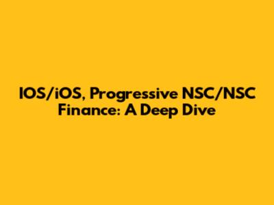 IOS/iOS, Progressive NSC/NSC Finance: A Deep Dive