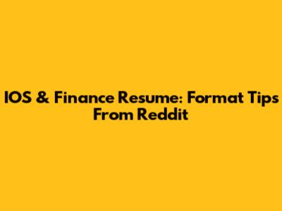 IOS & Finance Resume: Format Tips From Reddit
