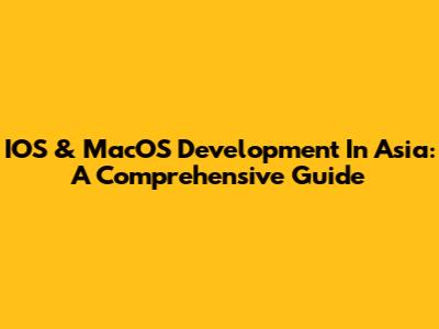 IOS & MacOS Development In Asia: A Comprehensive Guide