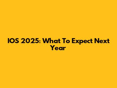 IOS 2025: What To Expect Next Year