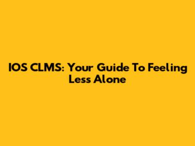 IOS CLMS: Your Guide To Feeling Less Alone